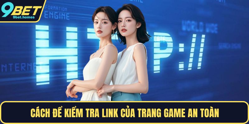 Cách để kiểm tra link của trang game an toàn