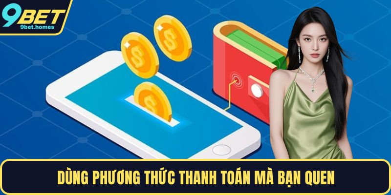 Dùng phương thức thanh toán mà bạn quen