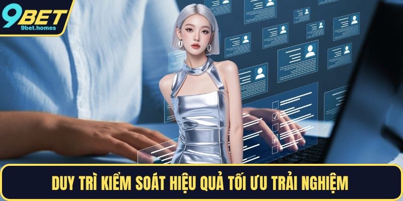 Duy trì kiểm soát hiệu quả tối ưu trải nghiệm