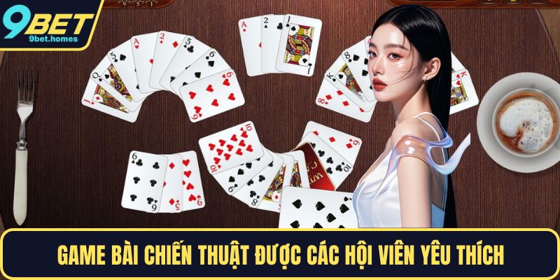 Game bài chiến thuật được các hội viên yêu thích