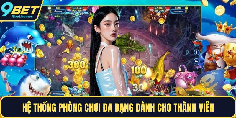 Hệ thống phòng chơi đa dạng dành cho thành viên