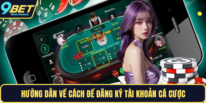 Hướng dẫn về cách để đăng ký tài khoản cá cược