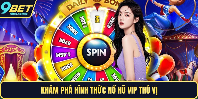 Khám phá hình thức nổ hũ VIP thú vị