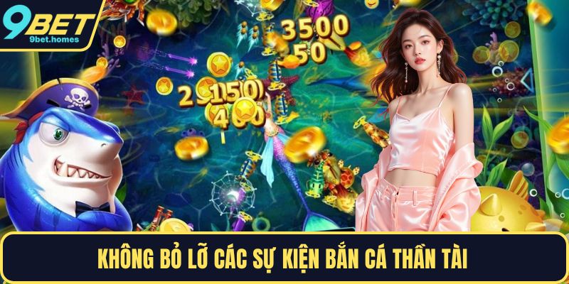 Không bỏ lỡ các sự kiện bắn cá thần tài 