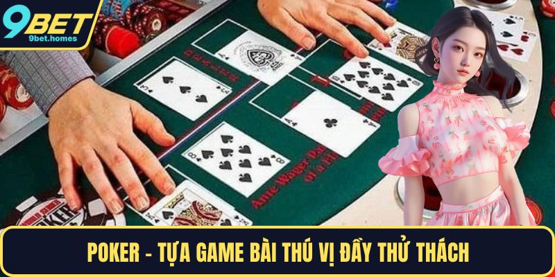 Poker - Tựa game bài thú vị đầy thử thách