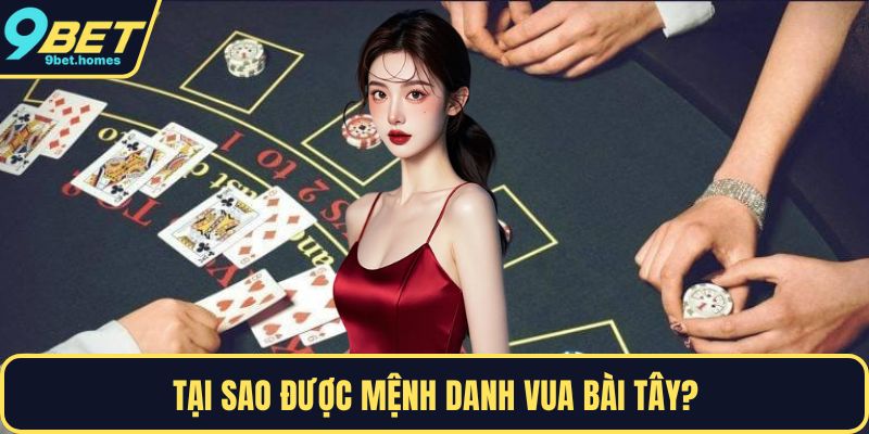 Tại sao được mệnh danh vua bài Tây