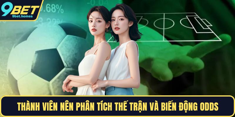 Thành viên nên phân tích thế trận và biến động odds