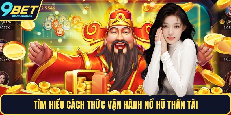 Tìm hiểu cách thức vận hành nổ hũ thần tài