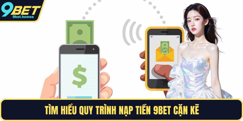 Tìm hiểu quy trình nạp tiền 9BET cặn kẽ